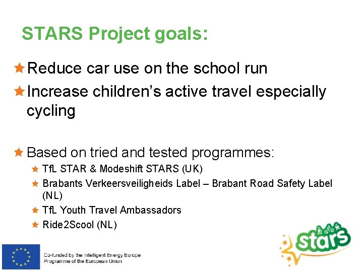 STARS Project goals: Reduce car use on the school run Increase children’s active travel