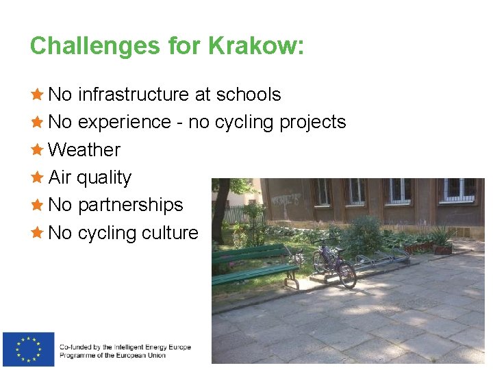 Challenges for Krakow: No infrastructure at schools No experience - no cycling projects Weather