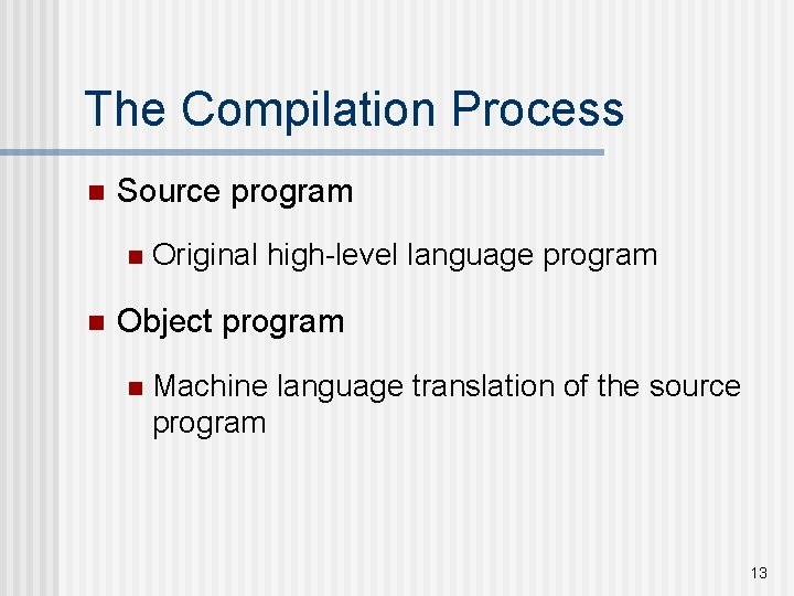 The Compilation Process n Source program n n Original high-level language program Object program The Compilation Process n Source program n n Original high-level language program Object program