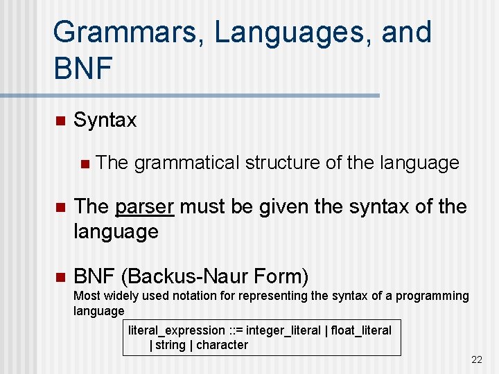 Grammars, Languages, and BNF n Syntax n The grammatical structure of the language n Grammars, Languages, and BNF n Syntax n The grammatical structure of the language n