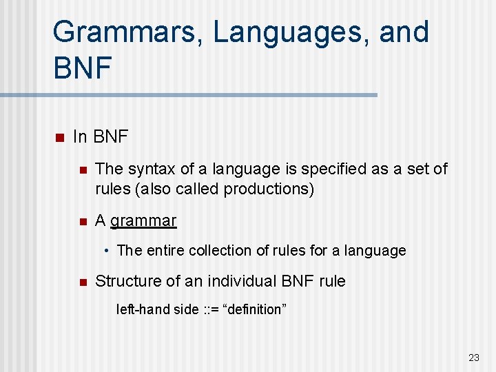 Grammars, Languages, and BNF n In BNF n The syntax of a language is Grammars, Languages, and BNF n In BNF n The syntax of a language is