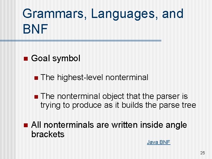 Grammars, Languages, and BNF n n Goal symbol n The highest-level nonterminal n The Grammars, Languages, and BNF n n Goal symbol n The highest-level nonterminal n The