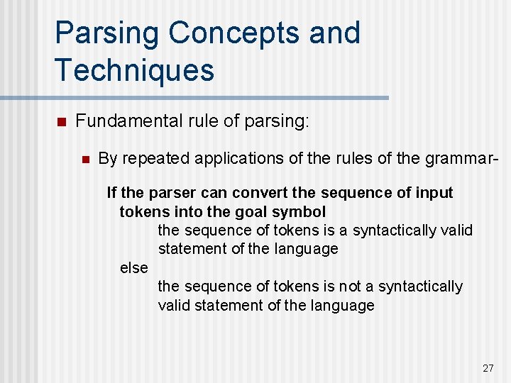 Parsing Concepts and Techniques n Fundamental rule of parsing: n By repeated applications of Parsing Concepts and Techniques n Fundamental rule of parsing: n By repeated applications of