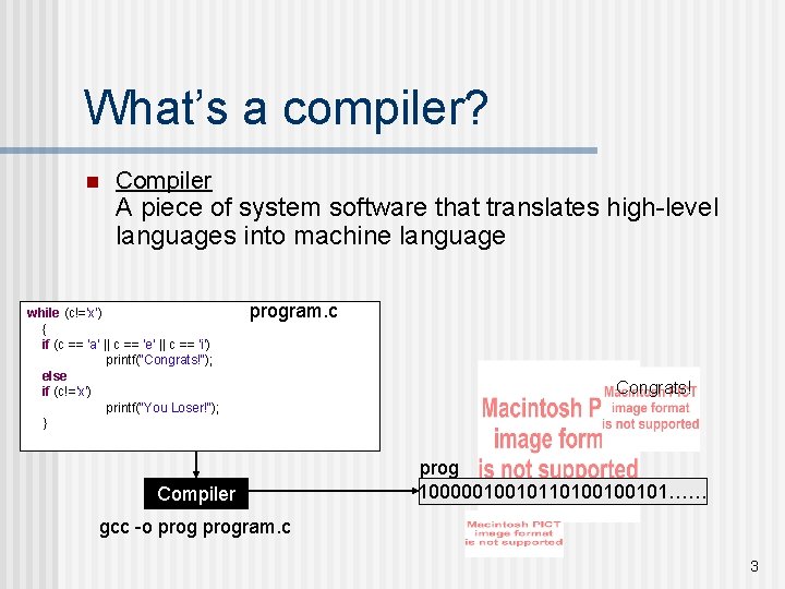 What’s a compiler? n Compiler A piece of system software that translates high-level languages What’s a compiler? n Compiler A piece of system software that translates high-level languages