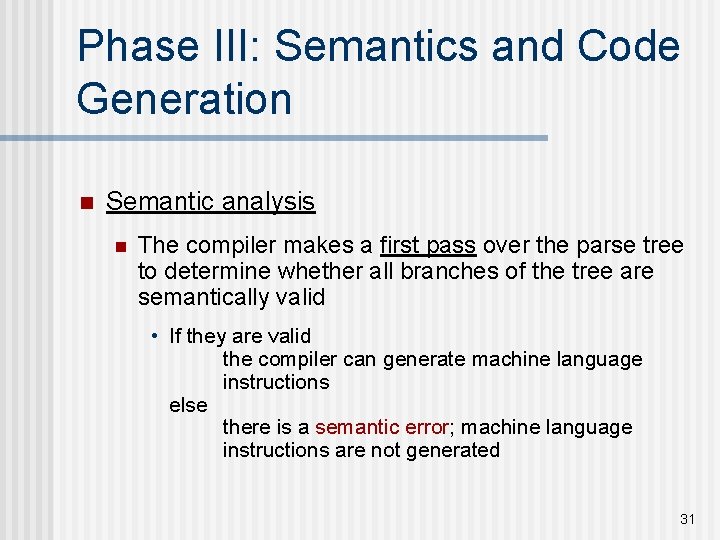Phase III: Semantics and Code Generation n Semantic analysis n The compiler makes a Phase III: Semantics and Code Generation n Semantic analysis n The compiler makes a