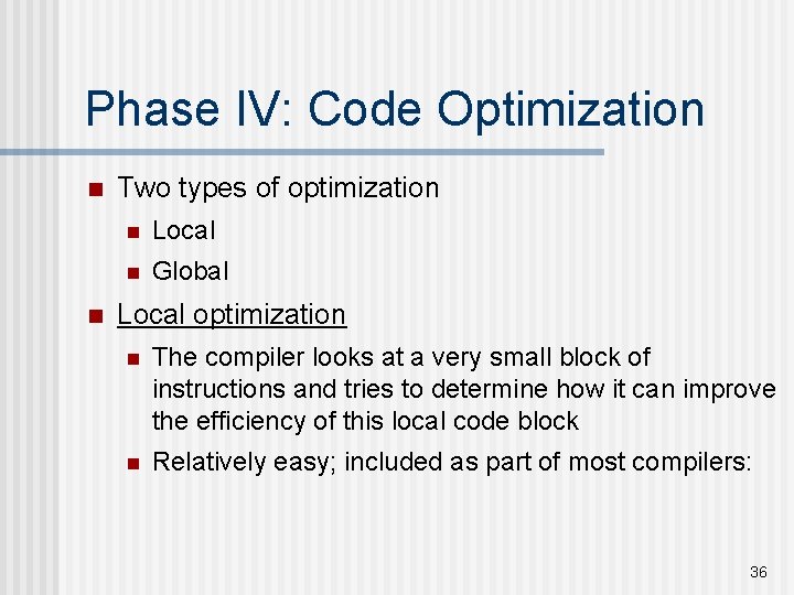 Phase IV: Code Optimization n n Two types of optimization n Local n Global Phase IV: Code Optimization n n Two types of optimization n Local n Global