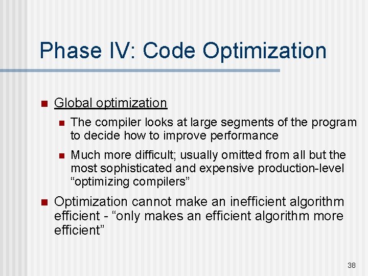 Phase IV: Code Optimization n n Global optimization n The compiler looks at large Phase IV: Code Optimization n n Global optimization n The compiler looks at large