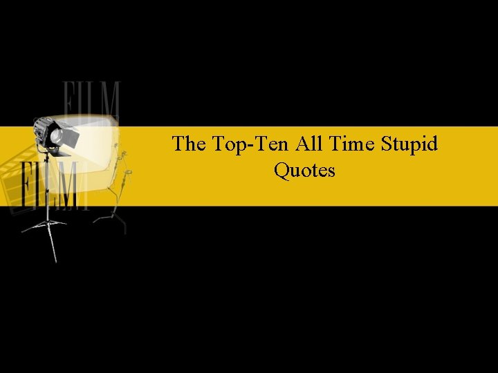 The Top-Ten All Time Stupid Quotes 