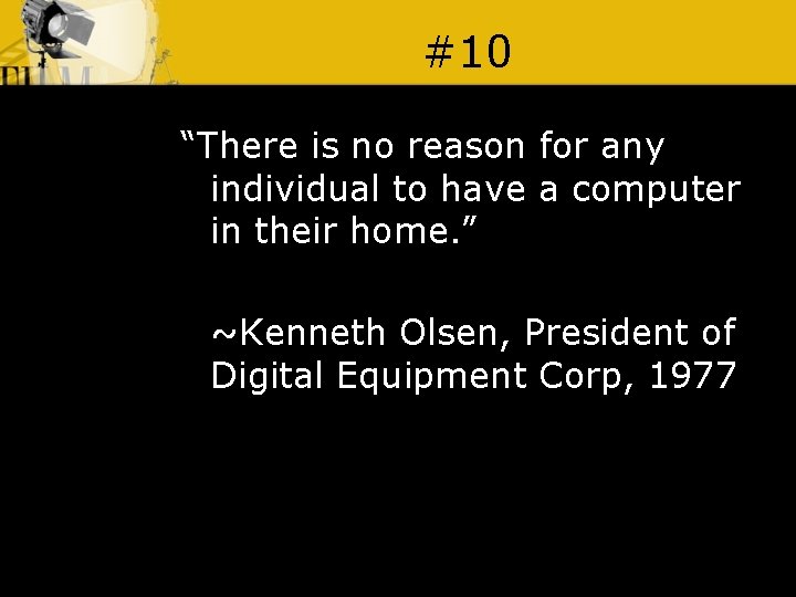 #10 “There is no reason for any individual to have a computer in their