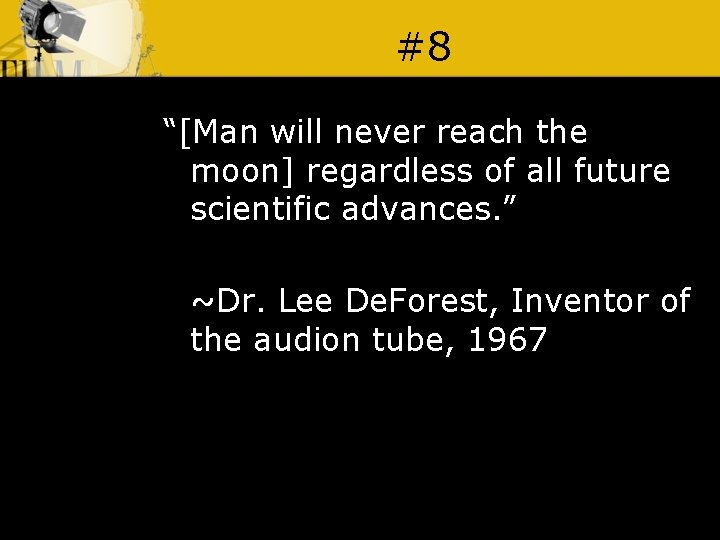 #8 “[Man will never reach the moon] regardless of all future scientific advances. ”