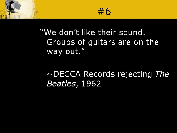 #6 “We don’t like their sound. Groups of guitars are on the way out.