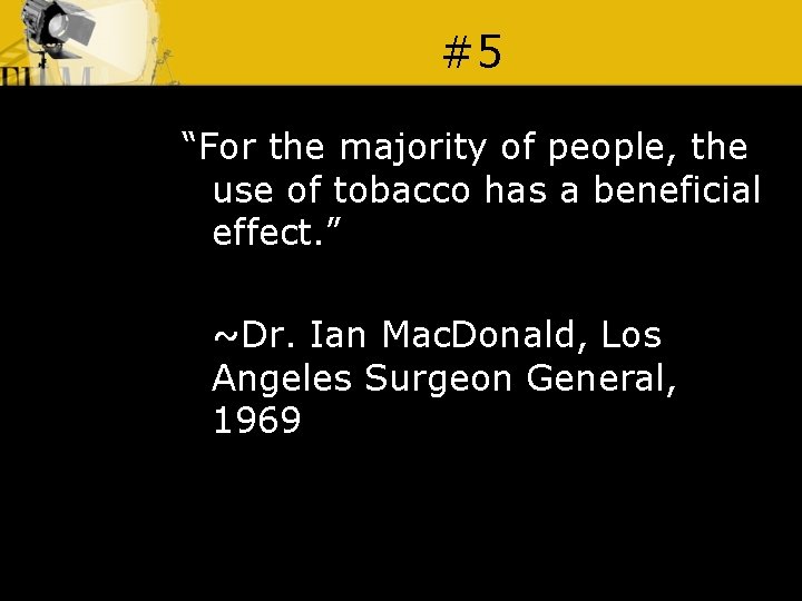 #5 “For the majority of people, the use of tobacco has a beneficial effect.