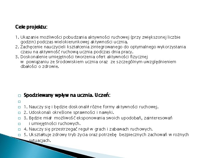 Cele projektu: 1. Ukazanie możliwości pobudzania aktywności ruchowej (przy zwiększonej liczbie godzin) podczas wielokierunkowej