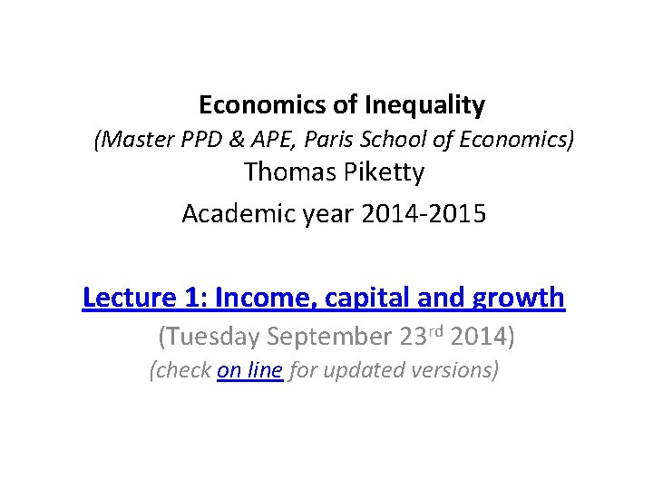  Economics of Inequality (Master PPD & APE, Paris School of Economics) Thomas Piketty