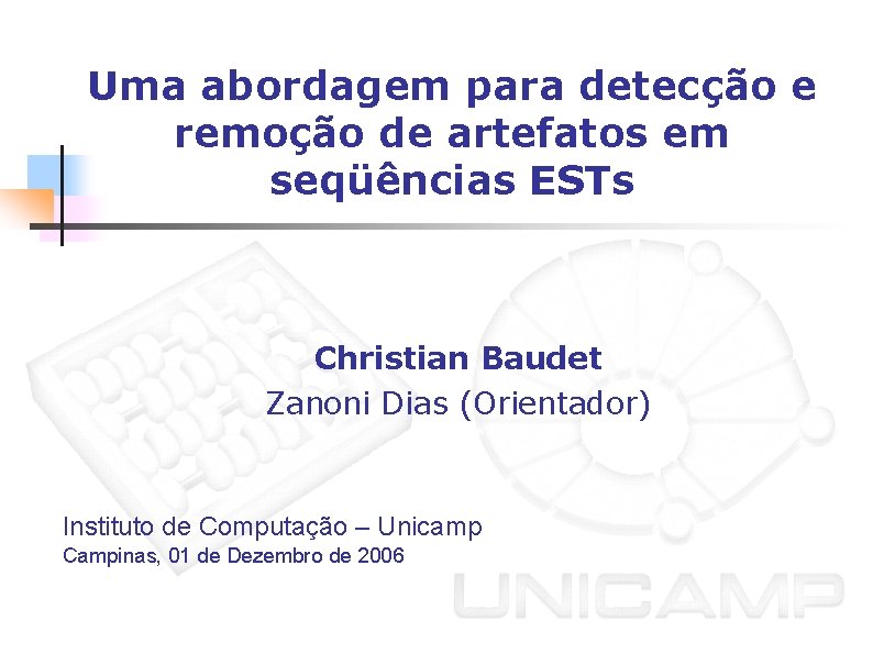 Uma abordagem para detecção e remoção de artefatos em seqüências ESTs Christian Baudet Zanoni