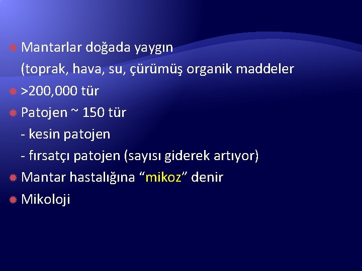  Mantarlar doğada yaygın (toprak, hava, su, çürümüş organik maddeler >200, 000 tür Patojen