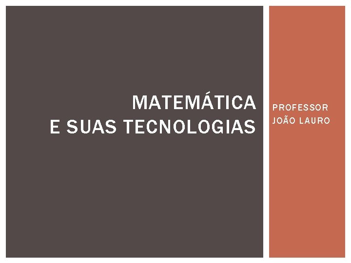 MATEMÁTICA E SUAS TECNOLOGIAS PROFESSOR JOÃO LAURO 