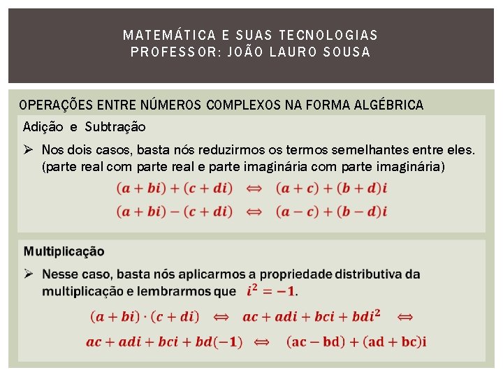 MATEMÁTI CA E SUAS TECNOLOGIAS PROFESSOR: JOÃO LAURO SOUSA OPERAÇÕES ENTRE NÚMEROS COMPLEXOS NA