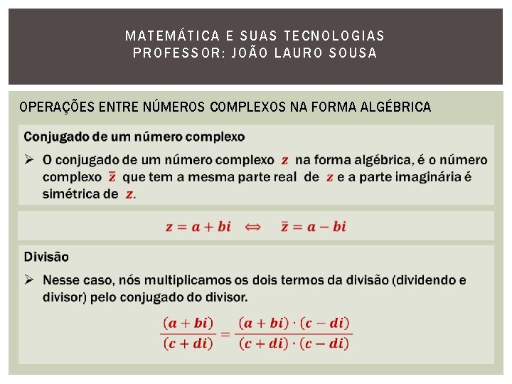 MATEMÁTI CA E SUAS TECNOLOGIAS PROFESSOR: JOÃO LAURO SOUSA OPERAÇÕES ENTRE NÚMEROS COMPLEXOS NA