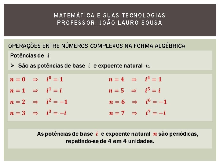 MATEMÁTI CA E SUAS TECNOLOGIAS PROFESSOR: JOÃO LAURO SOUSA OPERAÇÕES ENTRE NÚMEROS COMPLEXOS NA