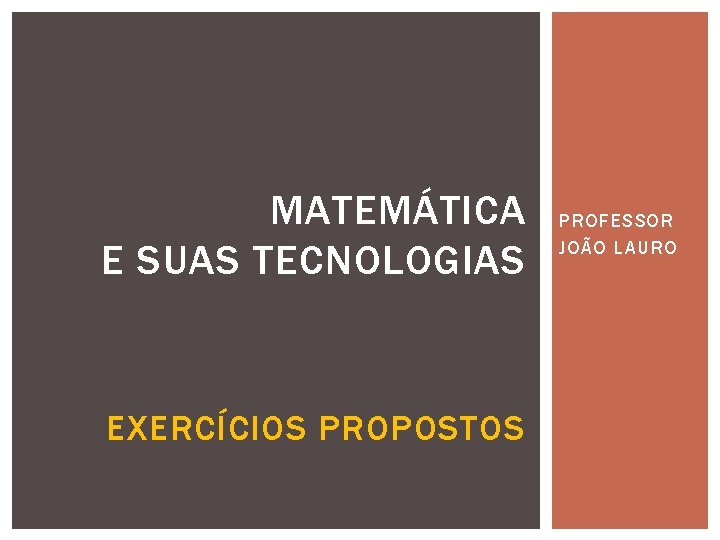 MATEMÁTICA E SUAS TECNOLOGIAS EXERCÍCIOS PROPOSTOS PROFESSOR JOÃO LAURO 