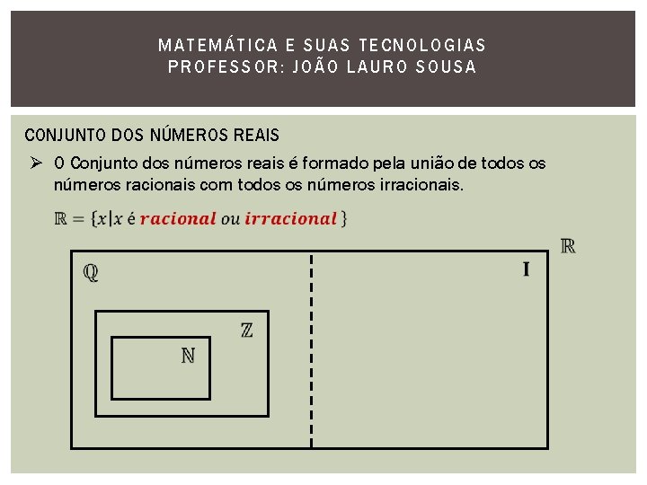 MATEMÁTI CA E SUAS TECNOLOGIAS PROFESSOR: JOÃO LAURO SOUSA CONJUNTO DOS NÚMEROS REAIS Ø