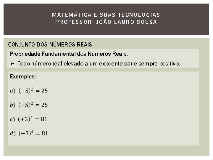 MATEMÁTI CA E SUAS TECNOLOGIAS PROFESSOR: JOÃO LAURO SOUSA CONJUNTO DOS NÚMEROS REAIS Propriedade