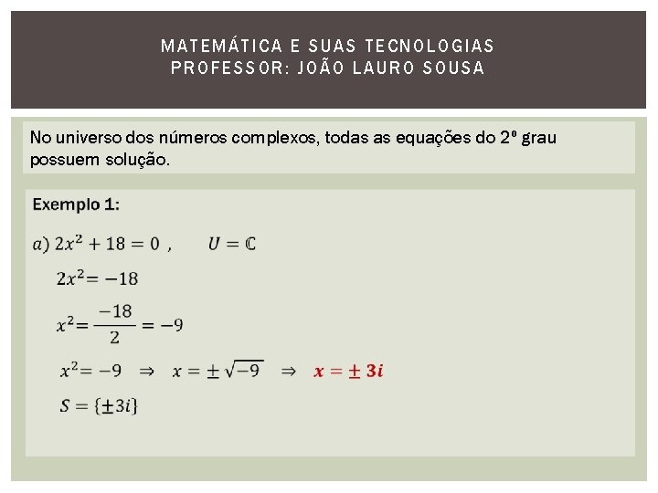 MATEMÁTI CA E SUAS TECNOLOGIAS PROFESSOR: JOÃO LAURO SOUSA No universo dos números complexos,