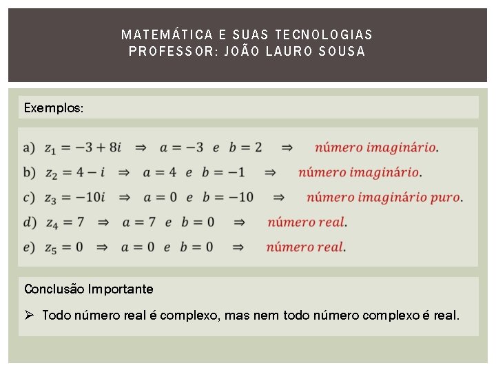 MATEMÁTI CA E SUAS TECNOLOGIAS PROFESSOR: JOÃO LAURO SOUSA Exemplos: Conclusão Importante Ø Todo