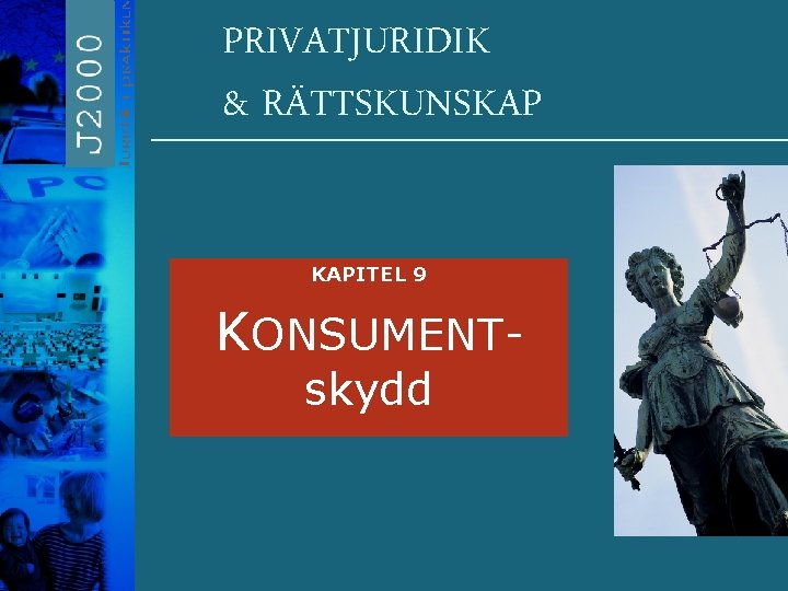 PRIVATJURIDIK & RÄTTSKUNSKAP KAPITEL 9 KONSUMENTskydd PRIVATJURIDIK & RÄTTSKUNSKAP KAPITEL 9 KONSUMENTskydd