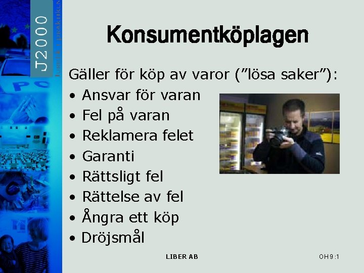 Konsumentköplagen Gäller för köp av varor (”lösa saker”): • Ansvar för varan • Fel Konsumentköplagen Gäller för köp av varor (”lösa saker”): • Ansvar för varan • Fel