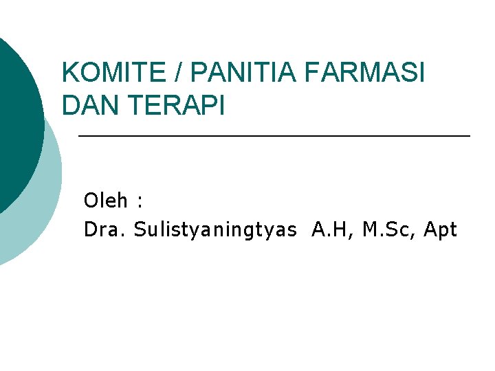 KOMITE / PANITIA FARMASI DAN TERAPI Oleh : Dra. Sulistyaningtyas A. H, M. Sc,