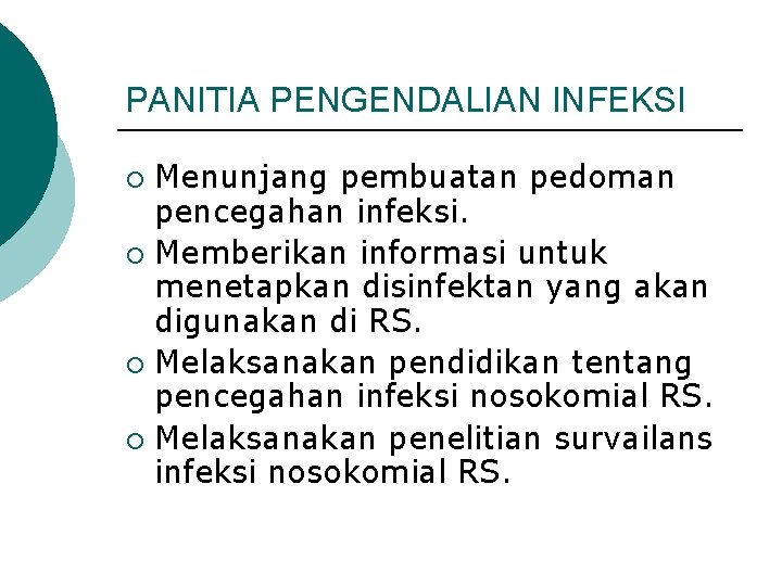 PANITIA PENGENDALIAN INFEKSI Menunjang pembuatan pedoman pencegahan infeksi. ¡ Memberikan informasi untuk menetapkan disinfektan