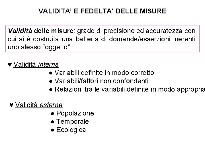 VALIDITA’ E FEDELTA’ DELLE MISURE Validità delle misure: grado di precisione ed accuratezza con