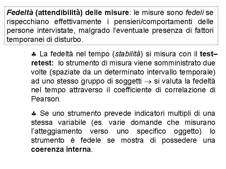 Fedeltà (attendibilità) delle misure: le misure sono fedeli se rispecchiano effettivamente i pensieri/comportamenti delle