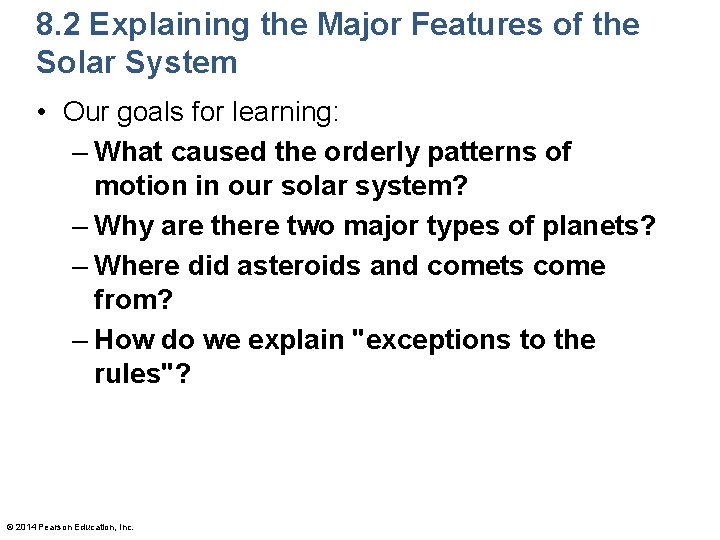 8. 2 Explaining the Major Features of the Solar System • Our goals for