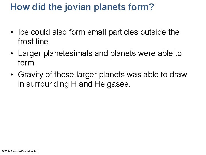 How did the jovian planets form? • Ice could also form small particles outside