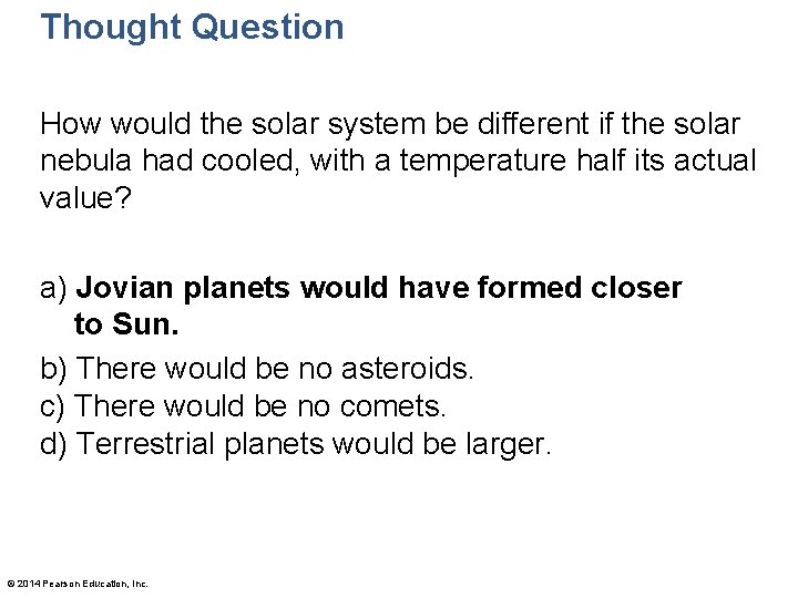 Thought Question How would the solar system be different if the solar nebula had