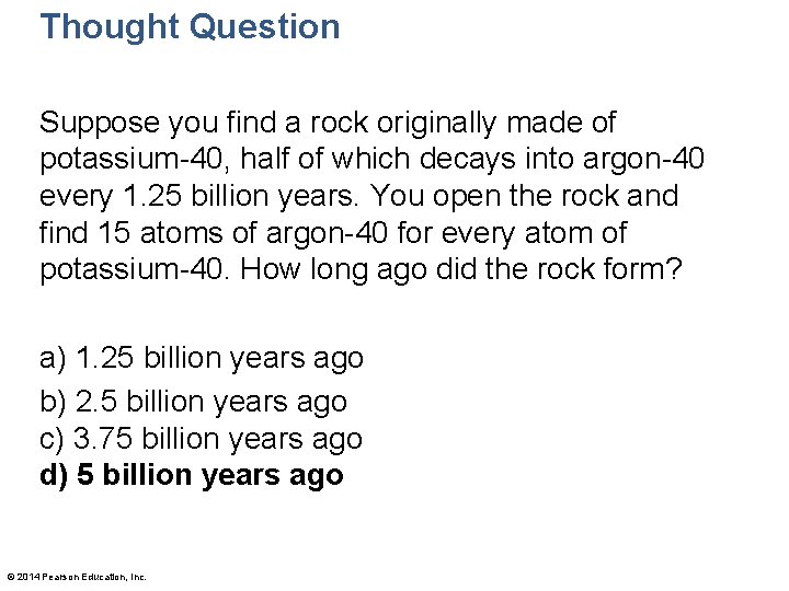 Thought Question Suppose you find a rock originally made of potassium-40, half of which