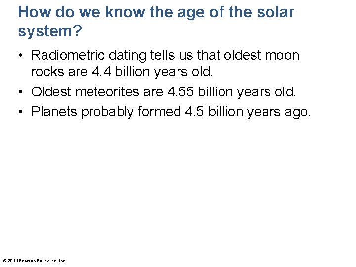 How do we know the age of the solar system? • Radiometric dating tells