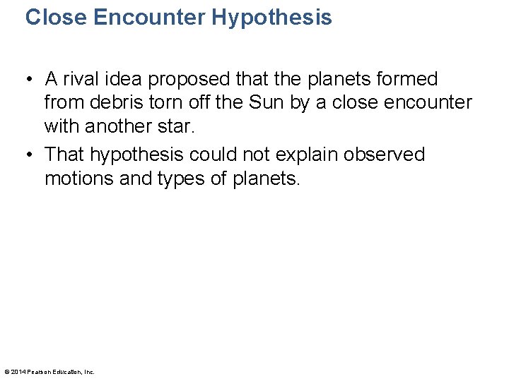 Close Encounter Hypothesis • A rival idea proposed that the planets formed from debris