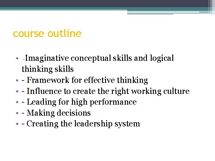 course outline • -Imaginative conceptual skills and logical thinking skills • - Framework for