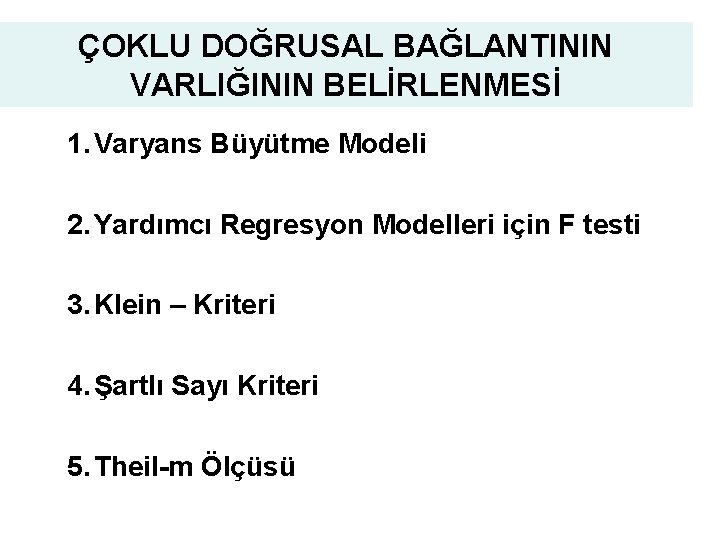 ÇOKLU DOĞRUSAL BAĞLANTININ VARLIĞININ BELİRLENMESİ 1. Varyans Büyütme Modeli 2. Yardımcı Regresyon Modelleri için