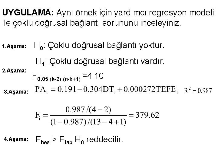 UYGULAMA: Aynı örnek için yardımcı regresyon modeli ile çoklu doğrusal bağlantı sorununu inceleyiniz. 1. UYGULAMA: Aynı örnek için yardımcı regresyon modeli ile çoklu doğrusal bağlantı sorununu inceleyiniz. 1.