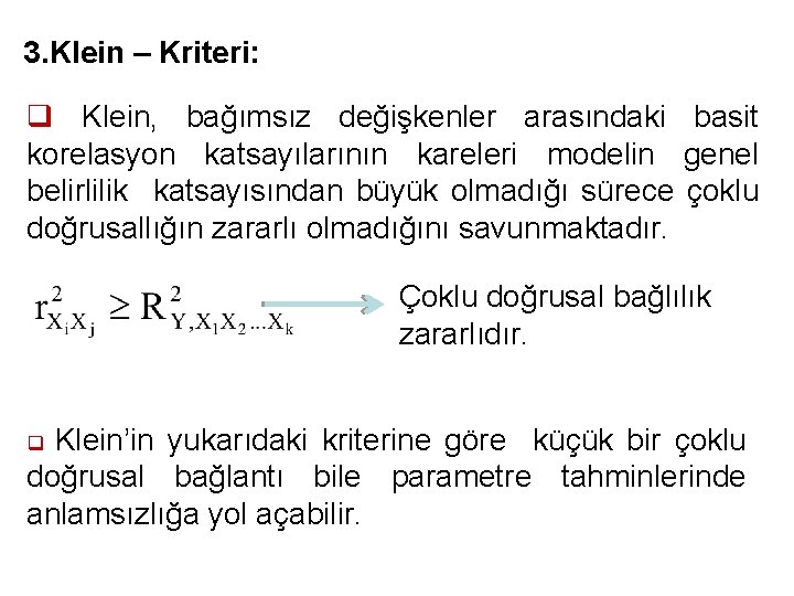 3. Klein – Kriteri: q Klein, bağımsız değişkenler arasındaki basit korelasyon katsayılarının kareleri modelin