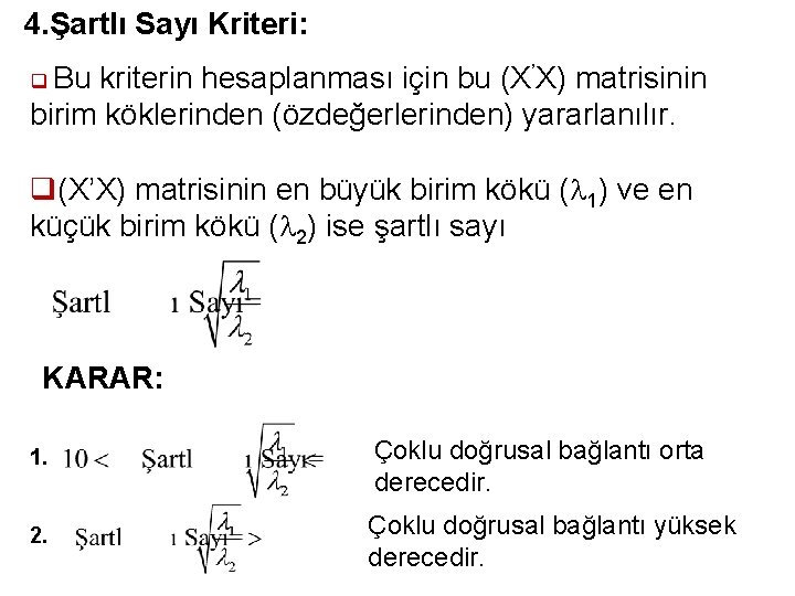 4. Şartlı Sayı Kriteri: q Bu kriterin hesaplanması için bu (X’X) matrisinin birim köklerinden 4. Şartlı Sayı Kriteri: q Bu kriterin hesaplanması için bu (X’X) matrisinin birim köklerinden