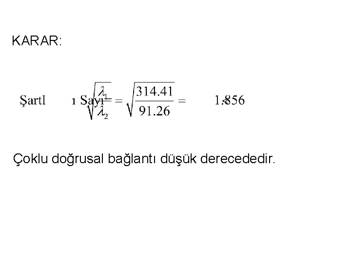 KARAR: Çoklu doğrusal bağlantı düşük derecededir. 35 