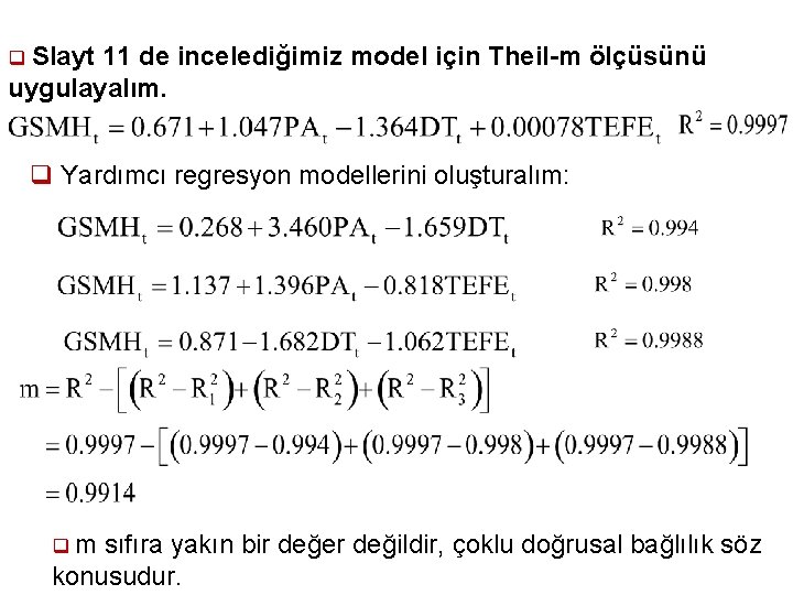 Örnek: q Slayt 11 de incelediğimiz model için Theil-m ölçüsünü uygulayalım. q Yardımcı regresyon