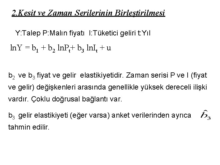 2. Kesit ve Zaman Serilerinin Birleştirilmesi Y: Talep P: Malın fiyatı I: Tüketici geliri