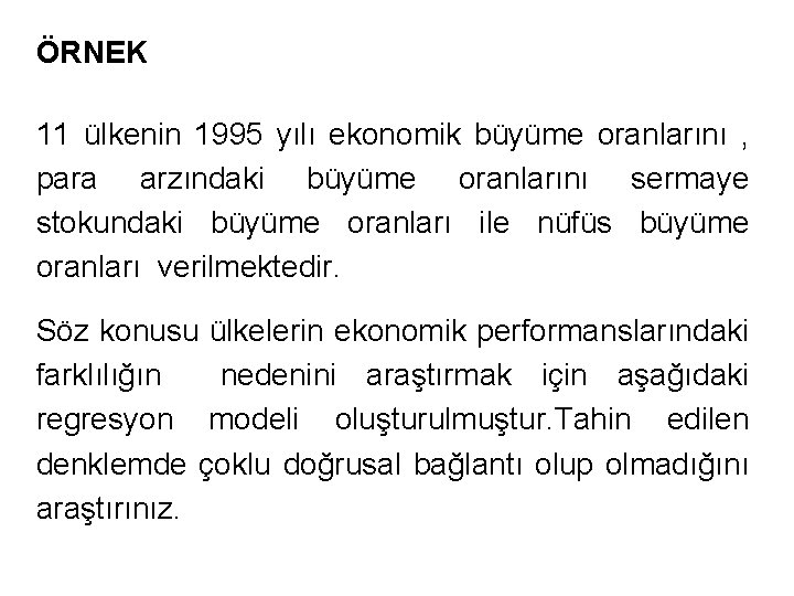 ÖRNEK 11 ülkenin 1995 yılı ekonomik büyüme oranlarını , para arzındaki büyüme oranlarını sermaye